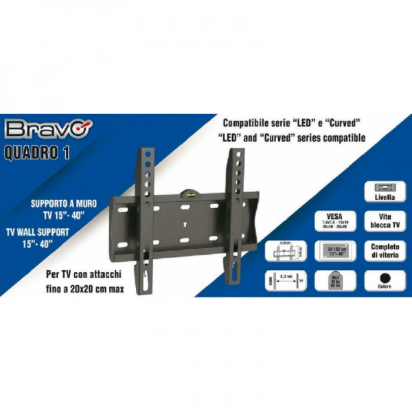 BRAVO QUADRO 1 STAFFA A MURO FISSA PER TV 15""/40"" - MAX 30 KG - VESA 200